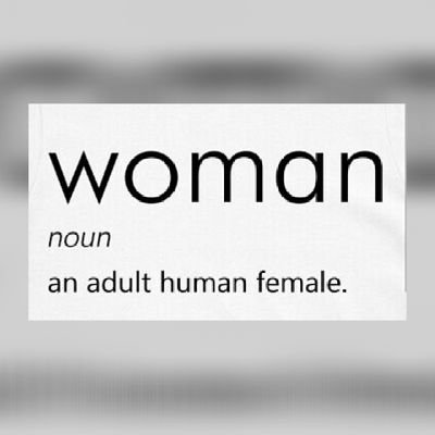 Woman. Not a man's costume, not a feeling, not a set of stereotypes. Female-only spaces must be preserved. Politically left of centre.