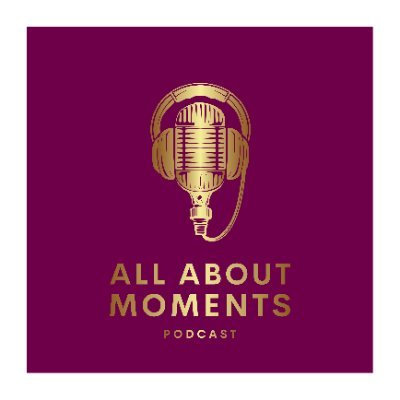 “All About Moments Podcast; Life unfiltered—a space where women come together to share the ups and downs of life.