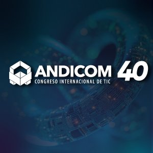 Congreso Internacional de TIC - ANDICOM organizado por @CINTELColombia