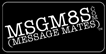 MSGM8S (Message Mates) is an online community centered around all forms of communication