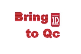 Bring 1D to Quebec !!