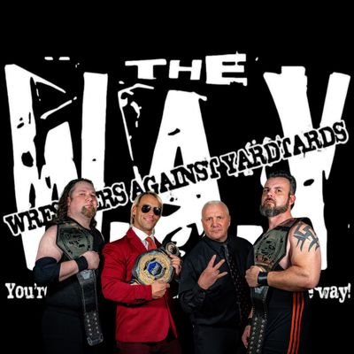 We are The Wrestlers Against Yardtards, The W.A.Y. and we are ridding the world of Back Yarders and Sports Entertainers, one Yardtard at a time.