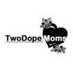 Twitter Profile image of @TwoDopeMoms