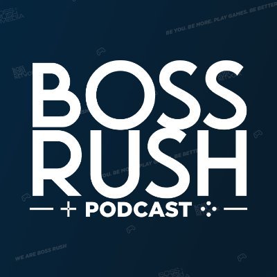 Boss Rush Podcast Profile