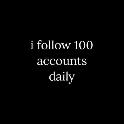 I will follow 100 accounts every day, except @elonmusk.