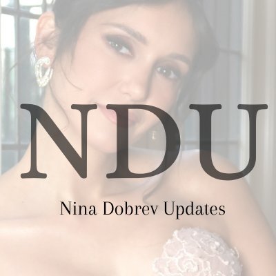 🌸 News source dedicated to Nina Dobrev | Fan Account 🌸