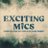 Exciting Mics