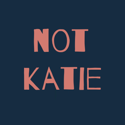 I AM NOT KATIE. Read pinned tweet. I AM ONLY ON TWITTER.