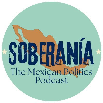 Soberanía: The Mexican Politics Podcast Profile
