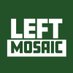 Left Mosaic (@leftmosaic) Twitter profile photo Left Mosaic (@leftmosaic) Twitter profile photo