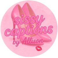 Sissy captions by Allison 😊👠 (@sissycaptionall) 's Twitter Profile