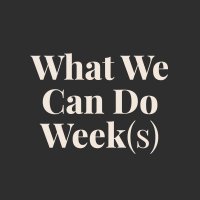 What We Can Do Weeks (@whatwecandoweek) 's Twitter Profile