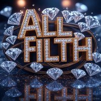 ALL FILTH 😝