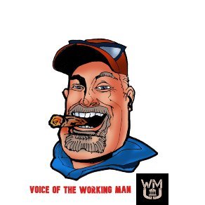Host | Voice of the Working Man Podcast
Saying what you're thinking.