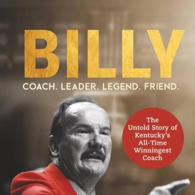 Fantastic new biography. “Billy” Coach. Leader. Legend. Friend The Untold Story of Kentucky’s Winningest Basketball Coach Billy Hicks
