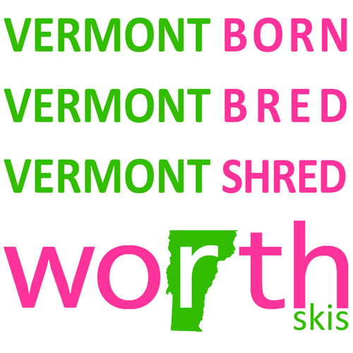 WorthSkis's profile picture. Vermont Born. Vermont Bred. Vermont Shred.