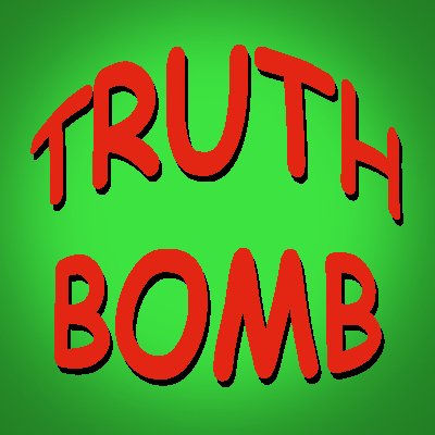 T_ruth_Bomb's profile picture. Cause and effect account. Know who's responsible for your pain.