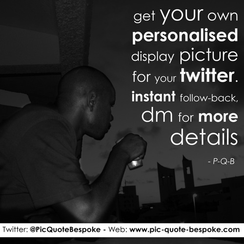 PicQuoteBespoke's profile picture. Personalise your display picture with Pic-Quote-Bespoke.
Currently available for Blackberry, Facebook and Twitter users