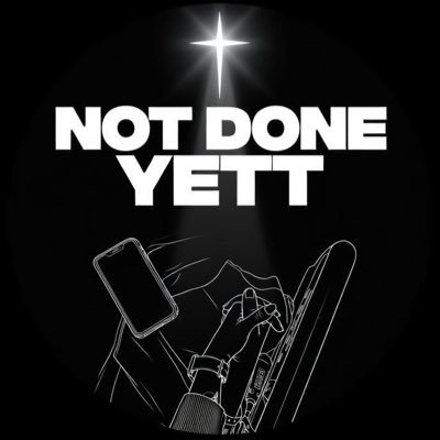 Not Done Yett