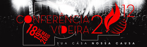 Conferencia Videira 2012. Dias 18,19 e 20 de Maio na Comunidade Cristã Videira .