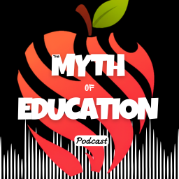The Myth of Education Podcast