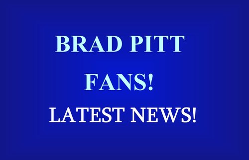 I am a big fan of Brad Pitt! So for all of you Brad Pitt fans out there! Share us any news! Thanks