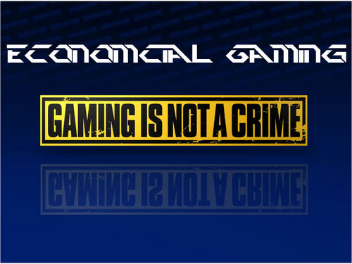 we are economical gamers 

check us out on youtube :http://t.co/EN0WS7CBPt

also follow us to keep up to date on our new vids