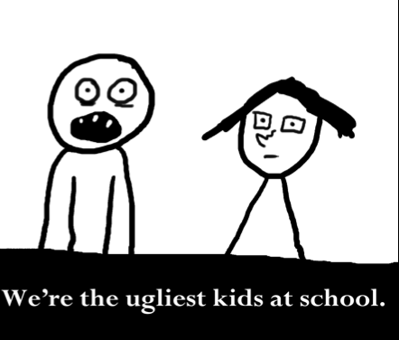 My name's Trevor. Her name's Julie. We're the ugliest kids at school.
