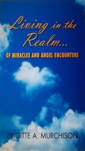 Author Brigitte A. Murchison of Living In The Realm Of Miracles and Angel Encounters True stories of angels, miracles, U.S.A.