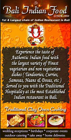 The 1st & Largest Chain of Indian Restaurants in BALI - INDONESIA,serving the BEST North & South Indian Food.
Awarded Best Indian Restaurant in BALI