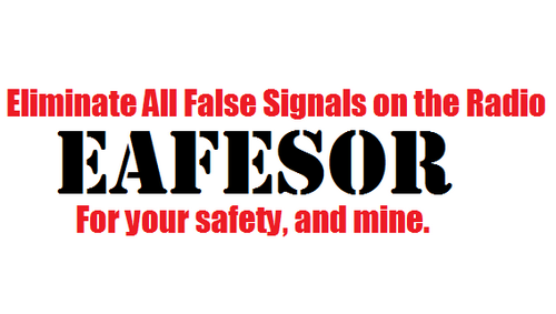 EAFESOR- Eliminate All False Emergency Signals on the Radio. This is a new law I have been working on, spread the word!