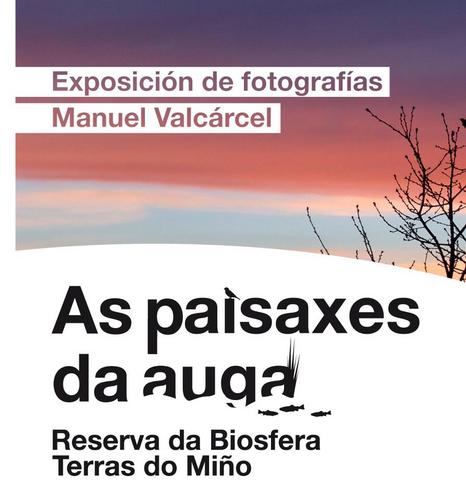 A Deputación de Lugo, organiza e promociona impulsa e promove esta pequena mostra fotográfica das Paisaxes da Auga do fotógrafo Manuel Valcárcel.