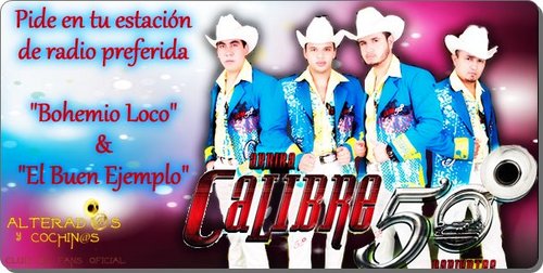 Amo la musica de Calibre 50 soy Alterada y Cochina de corazon ♥♥♥