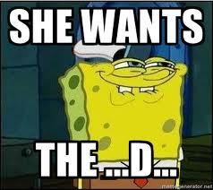 I don't always know what she wants, but when I do it's the D #shewantstheD