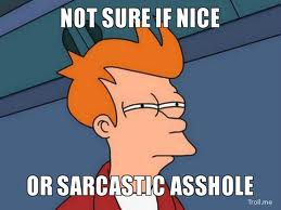 im a sarcastic asshole. i like to give backhanded complements and hidden insults. follow me!