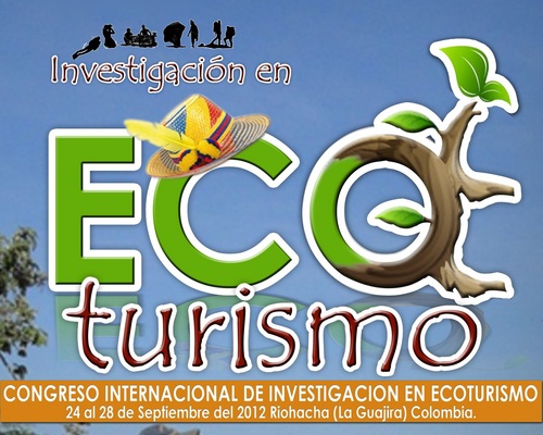 CONGRESO INTERNACIONAL DE INVESTIGACION EN ECOTURISMO y PRIMERA VITRINA DE TURISMO DE NATURALEZA (ECOTURISMO Y ETNOTURISMO) DE LA GUAJIRA 2012