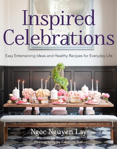 Inspired Celebrations: Easy Entertaining Ideas and Healthy Recipes for Everyday Life.