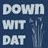 @Down_Wit_Dat