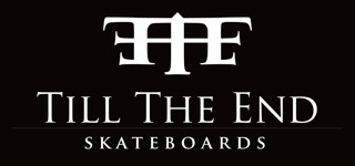 TILL THE END SKATEBOARDS