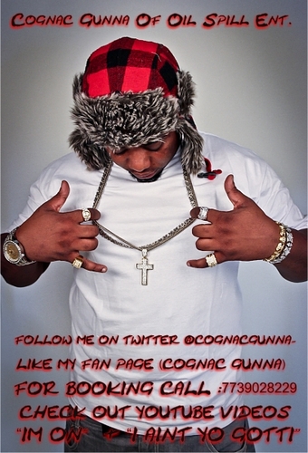 IM COGNAC GUNNA CEO OF OIL SPILL ENT ., I AM ALSO A MEMBER OF THE UROCK TOUR...AND A BIG CAT RECORDS RECORDING ARTIST...