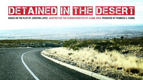 From the playwright who brought you Real Women Have Curves (2002), Josefina Lopez is adapting her play, Detained in the Desert to the big screen.