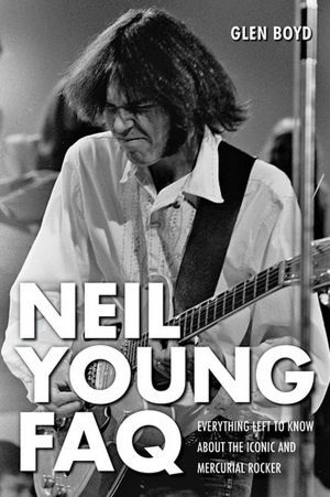 Neil Young FAQ by Glen Boyd is the definitive guide to the music of rock's most mercurial icon. Available now through Amazon.com and other leading booksellers.