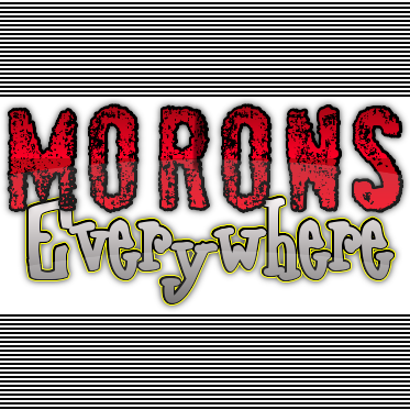 MoronAlerts's profile picture. We're surrounded by them! Morons Are Everywhere… Hilariously funny pictures of the stupid things people do! Drop in for a good laugh...