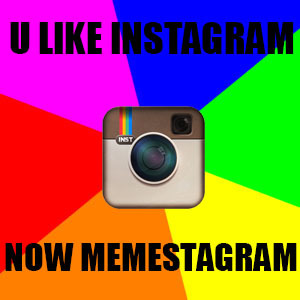 memes + instagram = memestagram