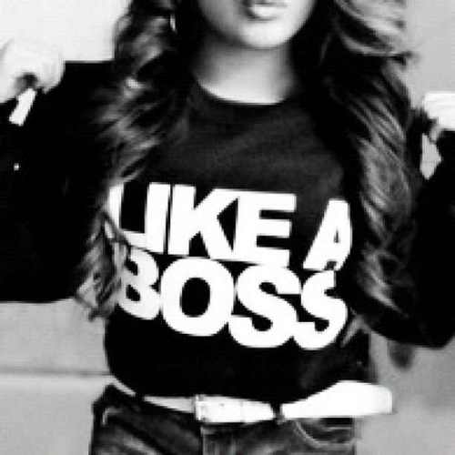 Everything I Do, I Do It Like A	 Boss.