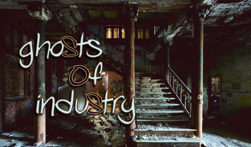 Ghosts of Industry