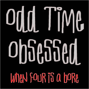 OddTimeObsessed's profile picture. genre biased free odd meter speculation - When 4 is a bore, and you want some Mathcore, or Easylisteningoddcore, or looking to score a score in 13... tune in