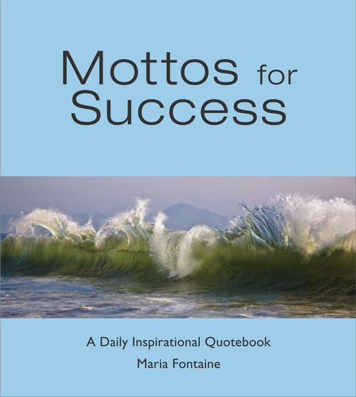 Insightful proverbs, sensible advice, and stirring slogans from the Mottos for Success quotebooks.