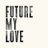 Future My Love