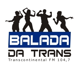 Programa Balada da Trans - Toda sexta ás 23h na Transcontinental FM - 104,7